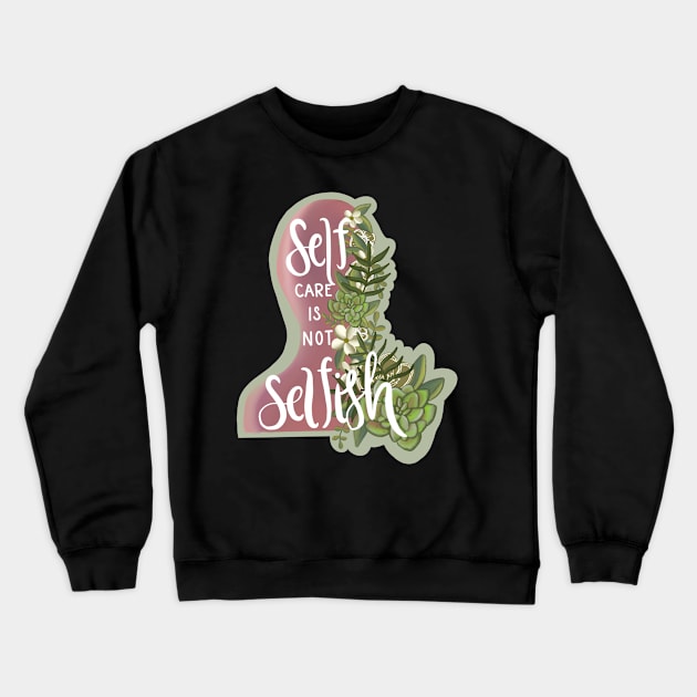 Self Care Is Not Selfish-Cute Stickers-Floral Minimalistic-Mental Health Self Care-Gifts for her-Floral Stickers- Crewneck Sweatshirt by Richardsonh25